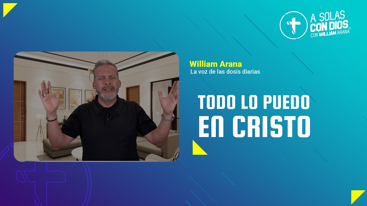 A solas con Dios con William Arana l Todo lo puedo en Cristo l 9 de Octubre 2024