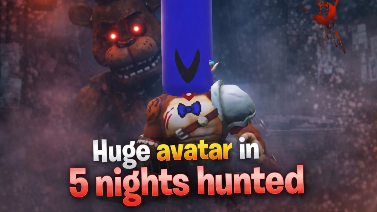 Trolling in 5 Night’s Hunted *Huge avatar*
