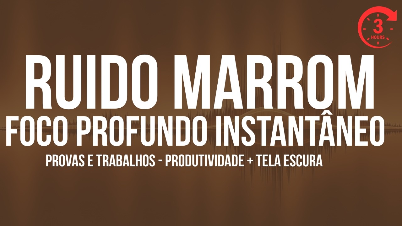 🧠  Ruído Marrom 3 HORAS Foco Total – Bloqueie Distrações Instantaneamente! Brown Noise Deep Focus