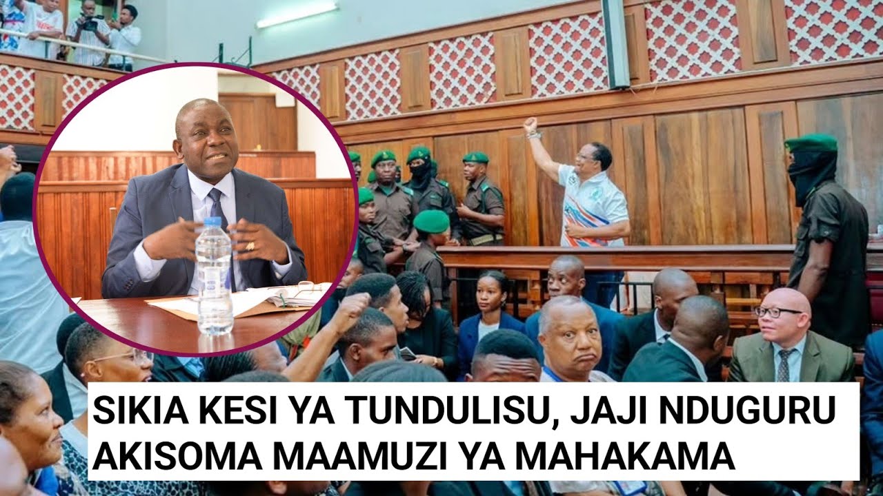 SIKIA KINACHOENDELEA KESI YA TUNDULISSU, JAJI NDUGURU AKISOMA MAAMUZI YA MAHAKAMA (SEHEMU YA KWANZA)