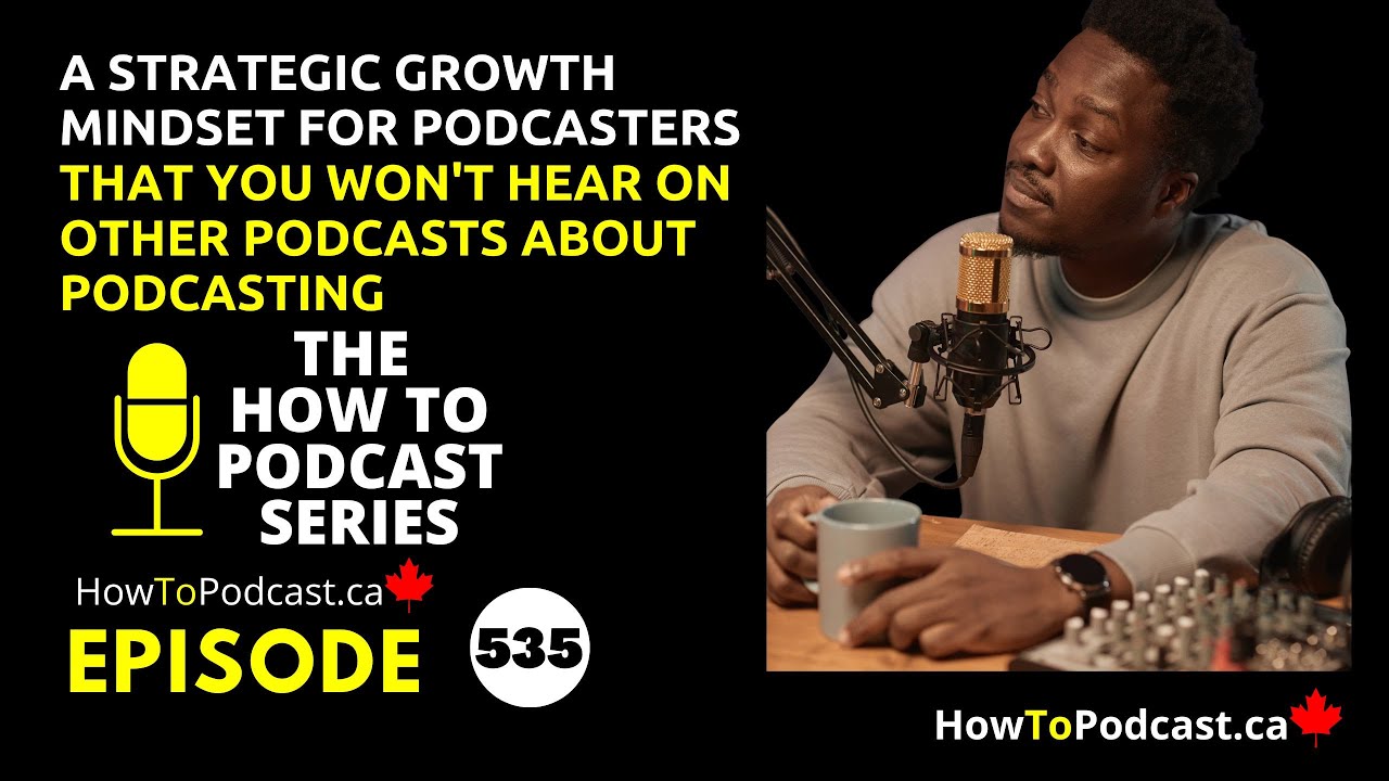 A Strategic Growth Mindset for Podcasters That You Won't Hear on other Podcasts About Podcasting