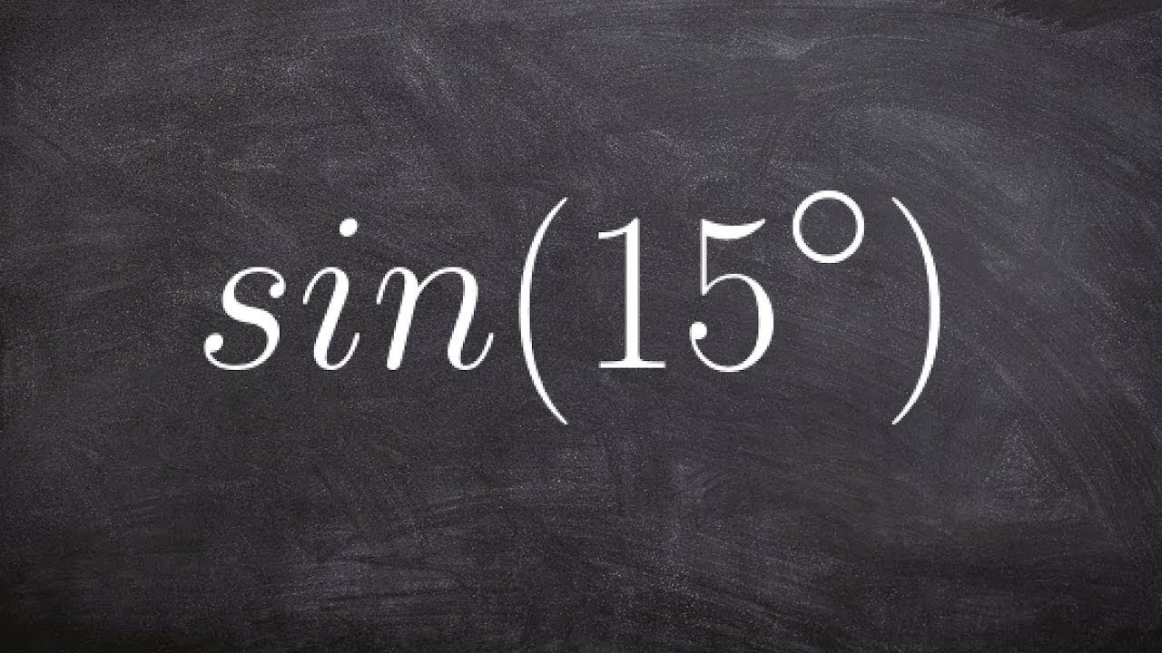 Finding the exact value for sine of 15 degrees using the half angle formula