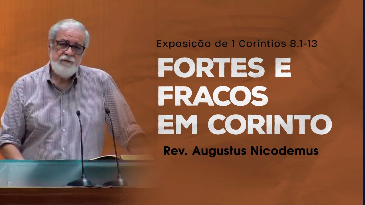 Fortes e Fracos em Corinto - Rev. Augustus Nicodemus (1 Coríntios 8.1-13)