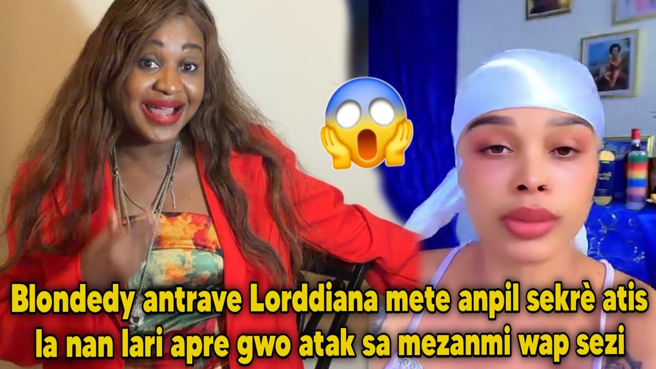 Blondedy antrave Lorddiana mete anpil sekrè atis la nan lari apre gwo atak sa mezanmi wap sezi