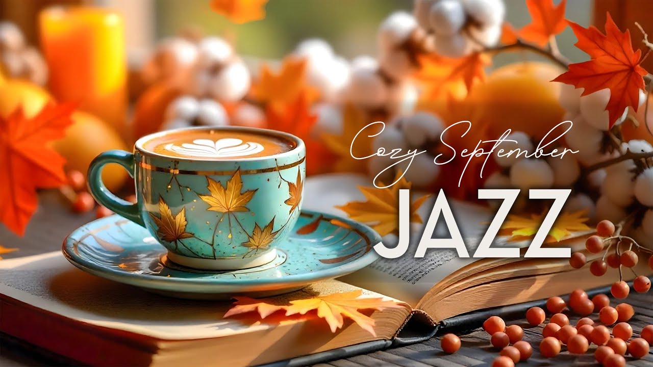 Cozy September Jazz ☕ Delicate Morning Jazz Cafe & Positive Bossa Nova Piano for Energy the Day