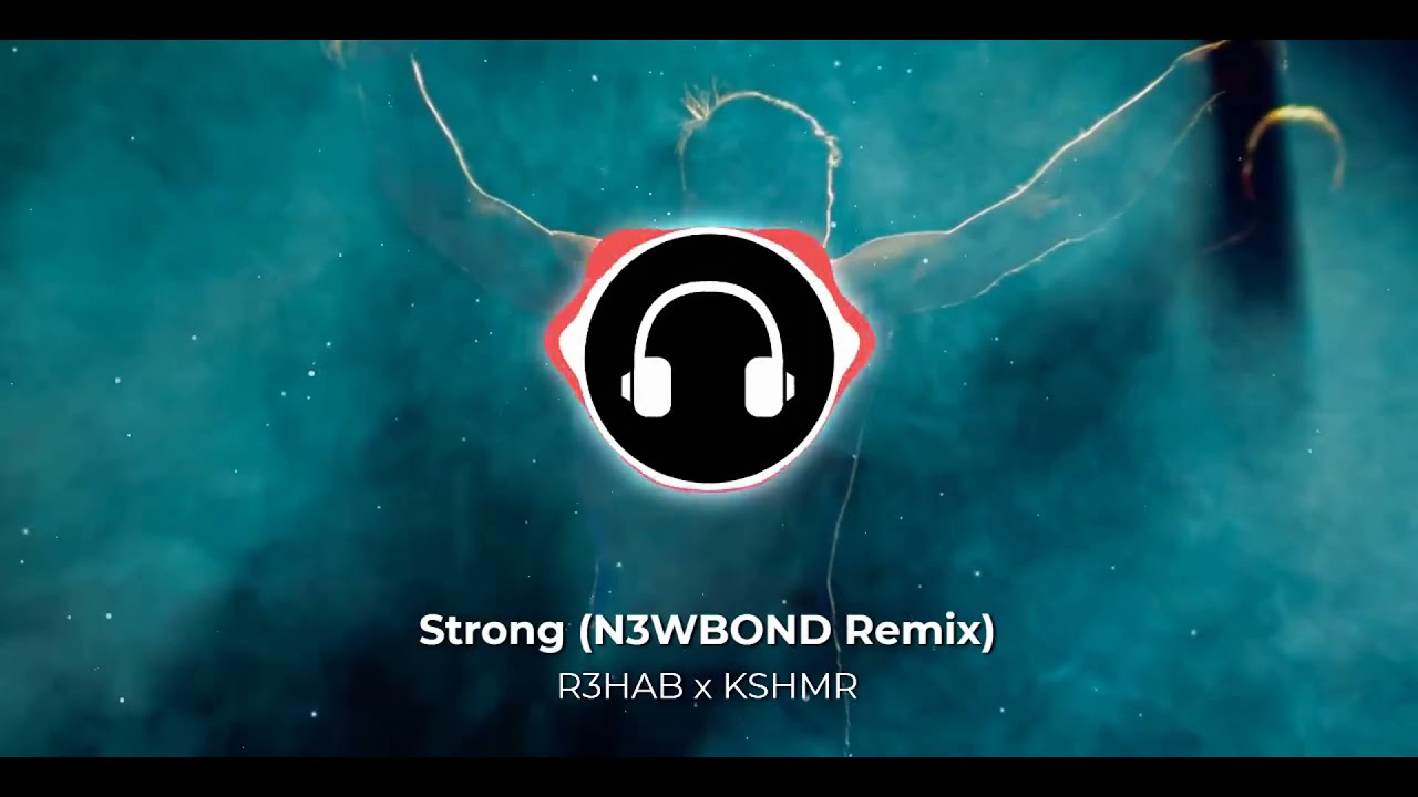 R3HAB & KSHMR - Strong (N3WBOND Remix)