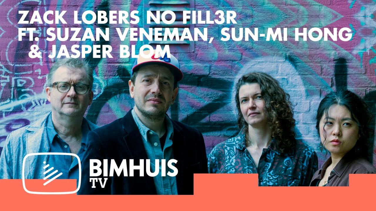 BIMHUIS TV Presents:  Zack Lobers NO FILL3R ft. Suzan Veneman, Sun-Mi Hong & Jasper Blom