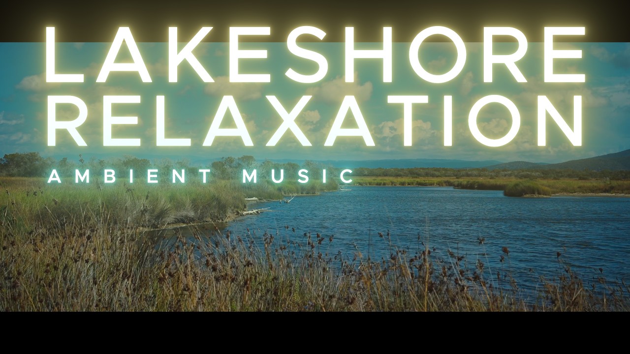 AMBIENT MUSIC || Lakeshore Relaxation