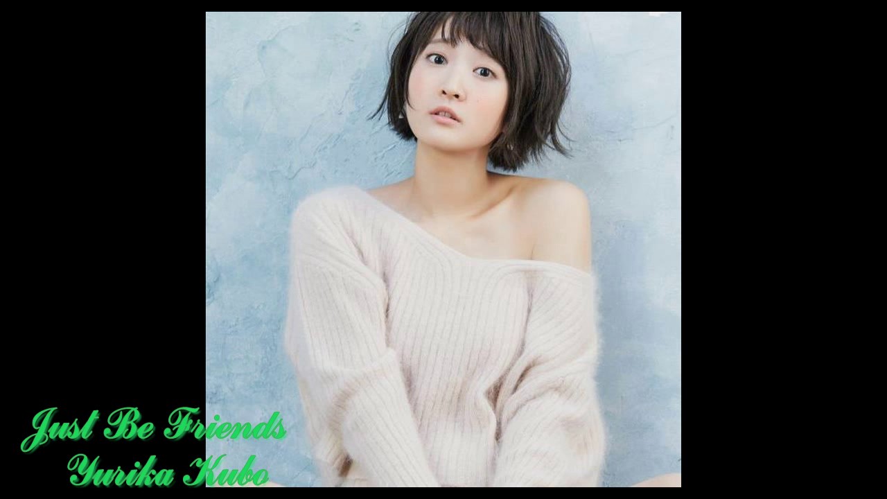 Just Be Friends - Yurika Kubo