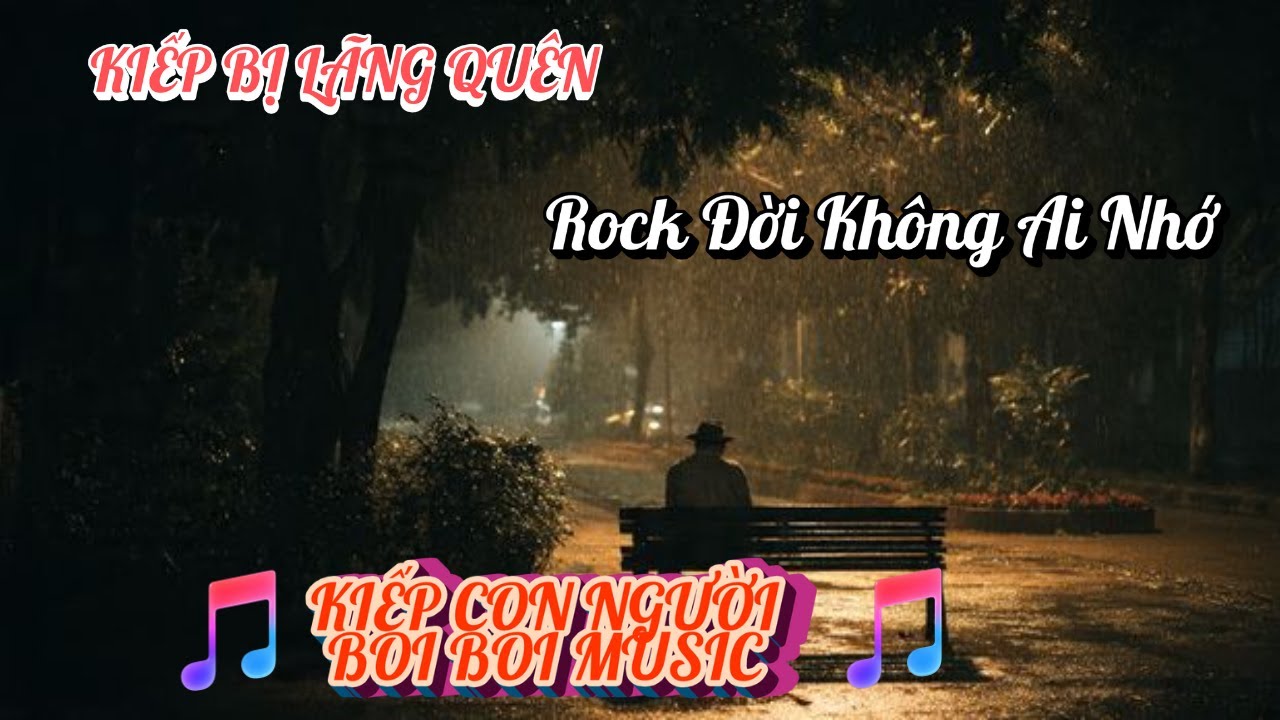 KIẾP BỊ LÃNG QUÊN | Rock đời không ai nhớ???
