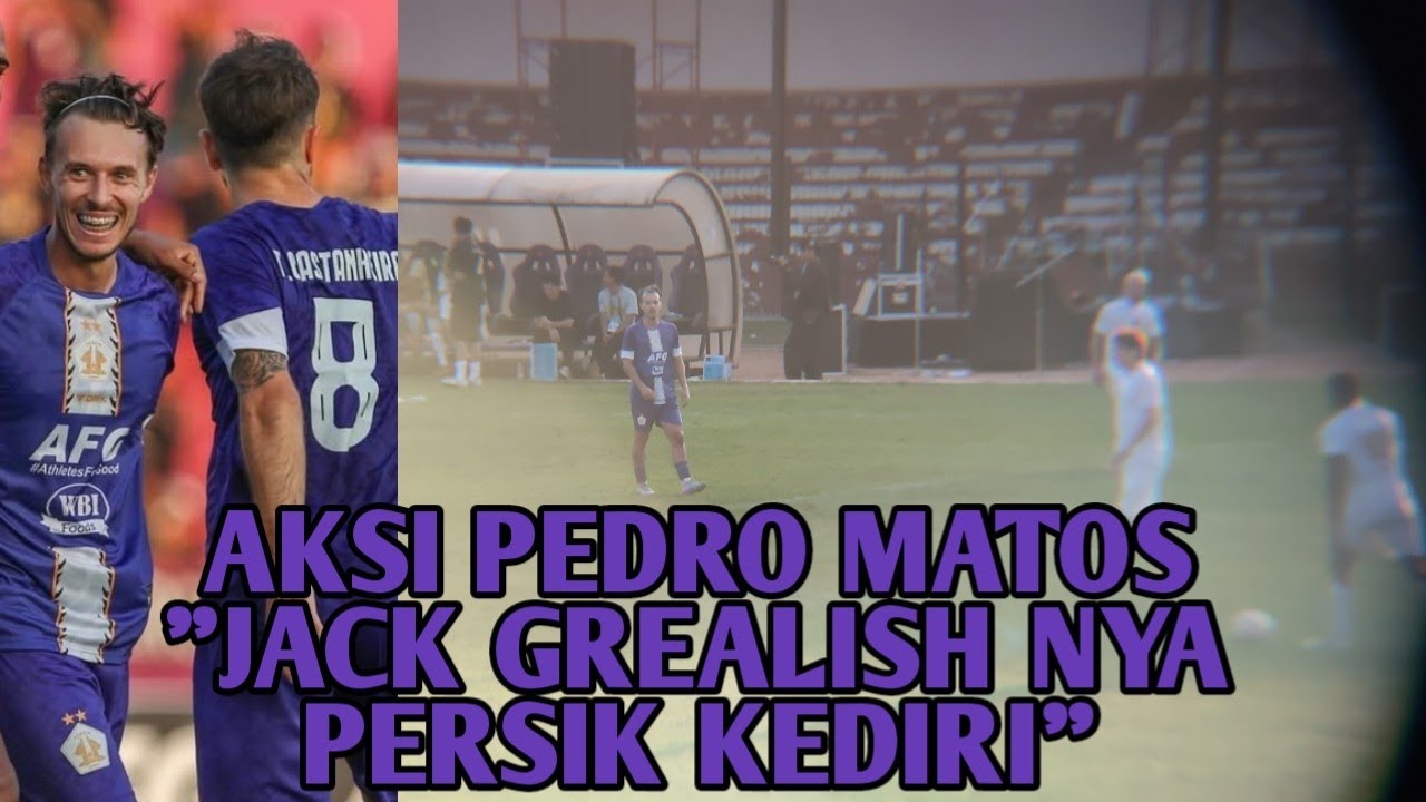 Aksi Pedro Matos !! Jack Grealish nya Persik Kediri 🔥💜