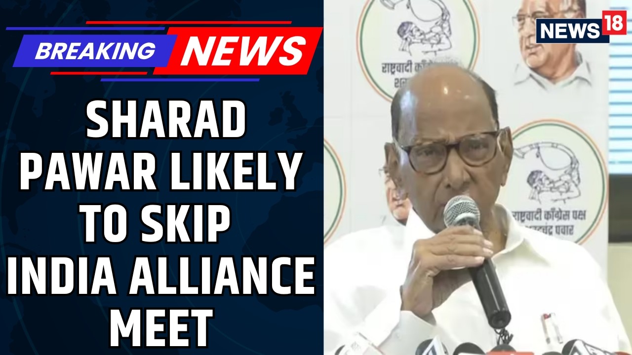 Sharad Pawar's NCP(SP) to Miss INDIA Bloc Meeting, Raising Fresh Questions | Politics | News18