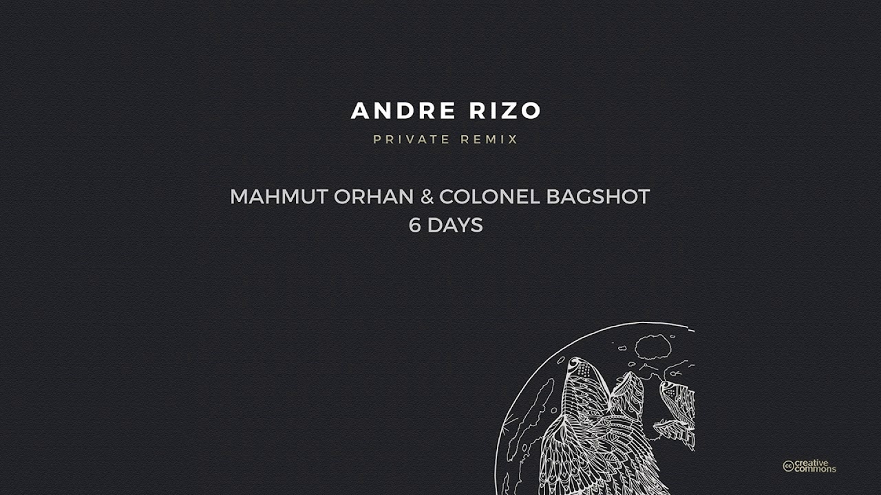 MAHMUT ORHAN & COLONEL BAGSHOT - 6 DAYS (ANDRE RIZO PRIVATE REMIX)