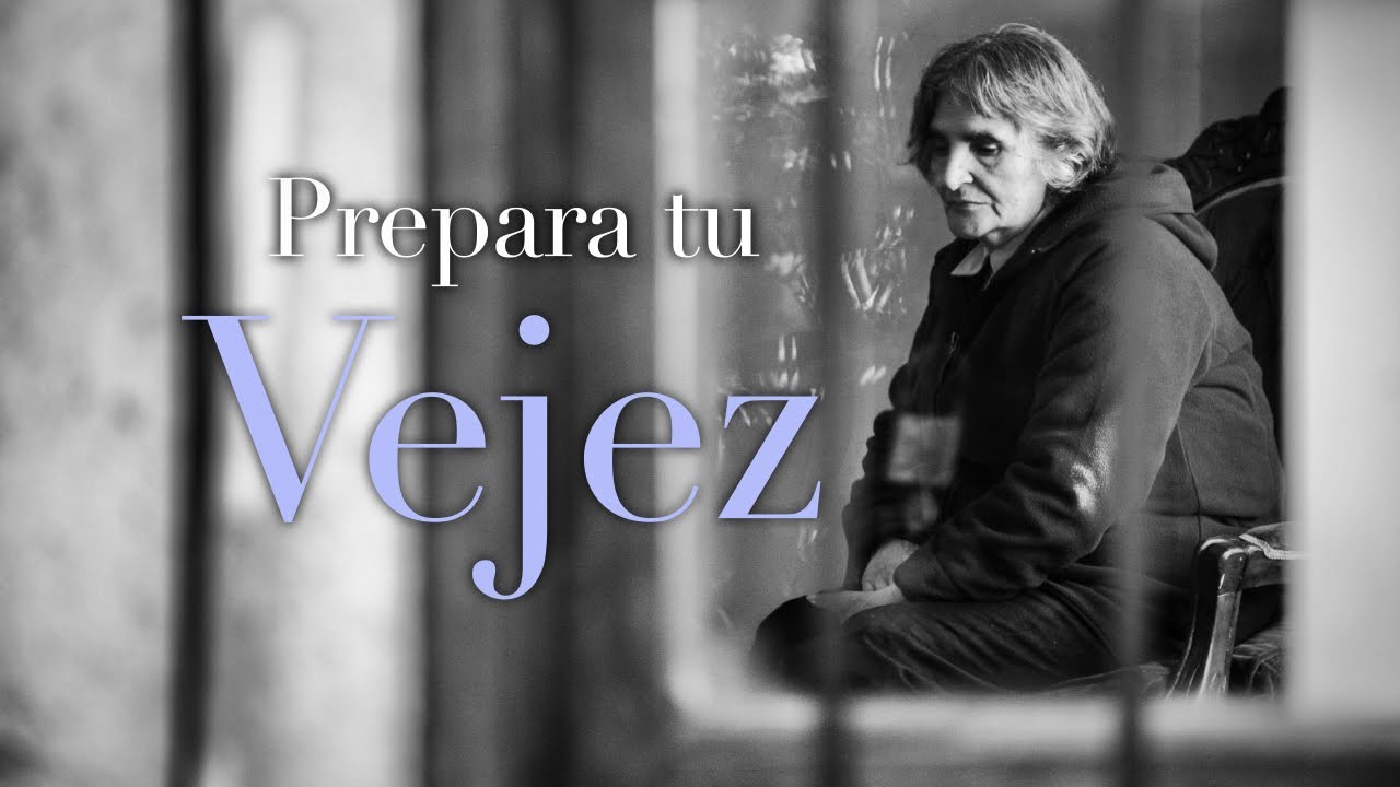 Prepara tu vejez.