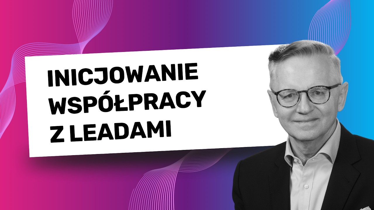 Inicjowanie wsp&oacute;łpracy z leadami #webinar z Tadeuszem Woronowiczem