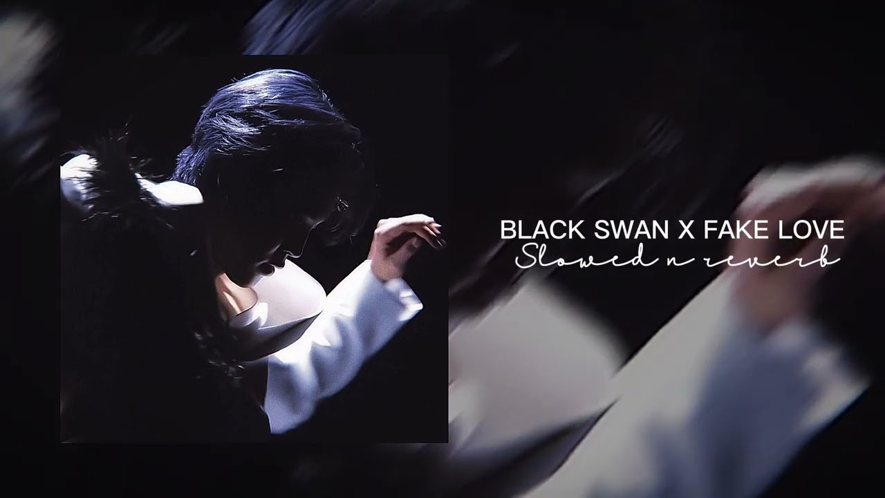 BLACK SWAN X FAKE LOVE - [SLOWED N REVERB] BTS