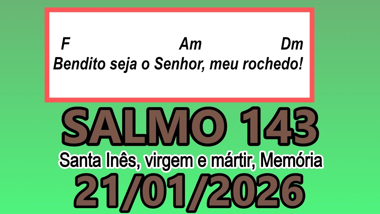 Salmo 143(144) Santa Inês, virgem e mártir, Memória - 21/01/2026