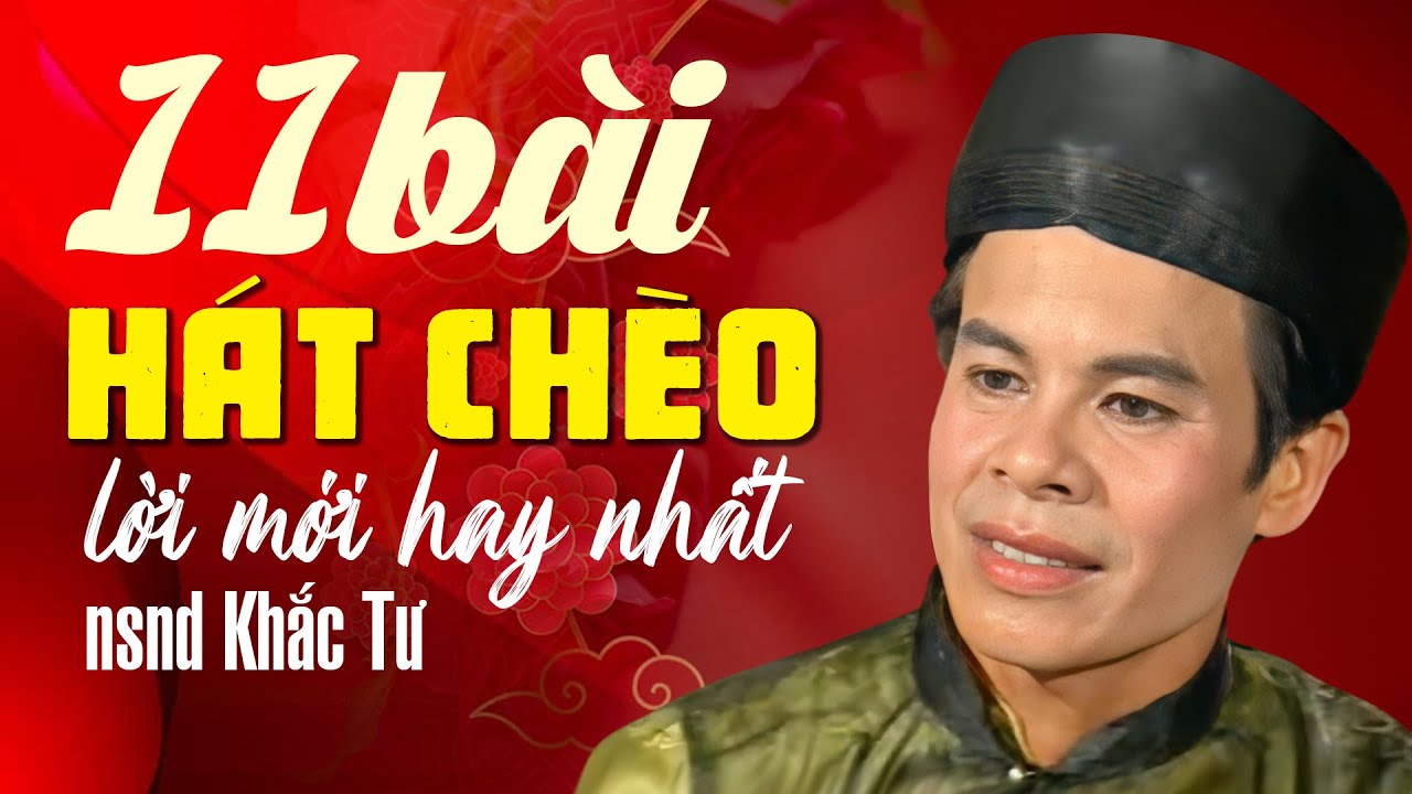 11 BÀI HÁT CHÈO LỜI MỚI HAY NHẤT | NSND KHẮC TƯ - Giọng Hát Chèo Vàng còn Mãi với Thời Gian