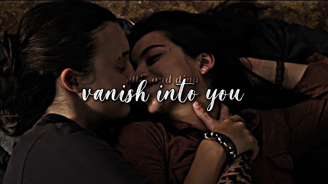 ellie and dina • vanish into you | + tlou game/2x04