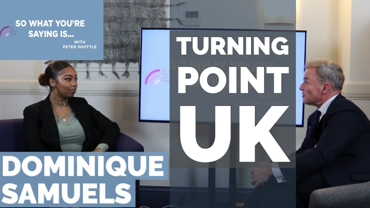 Turning Point UK:  Dominique Samuels I So What You're Saying Is