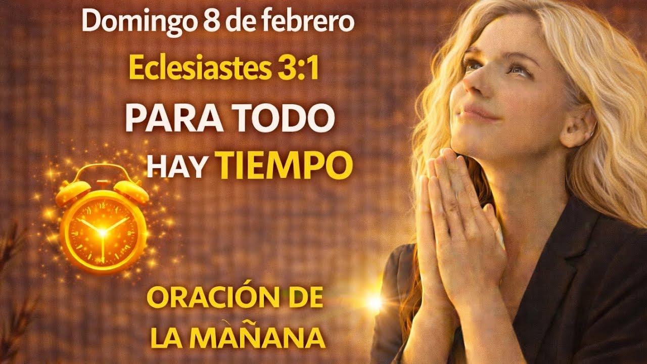 Oración poderosa para todo hay tiempo Domingo 8 de febrero 