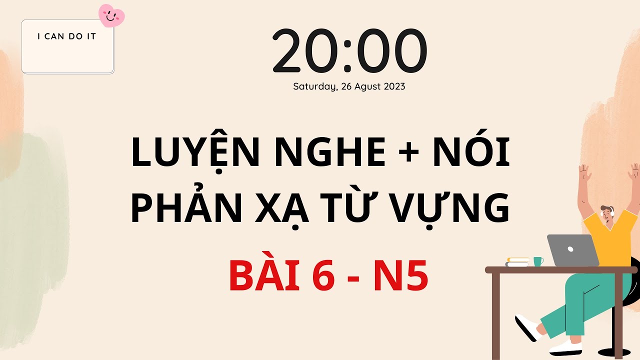 N5- Bài 6: NGHE + PHẢN XẠ từ vựng
