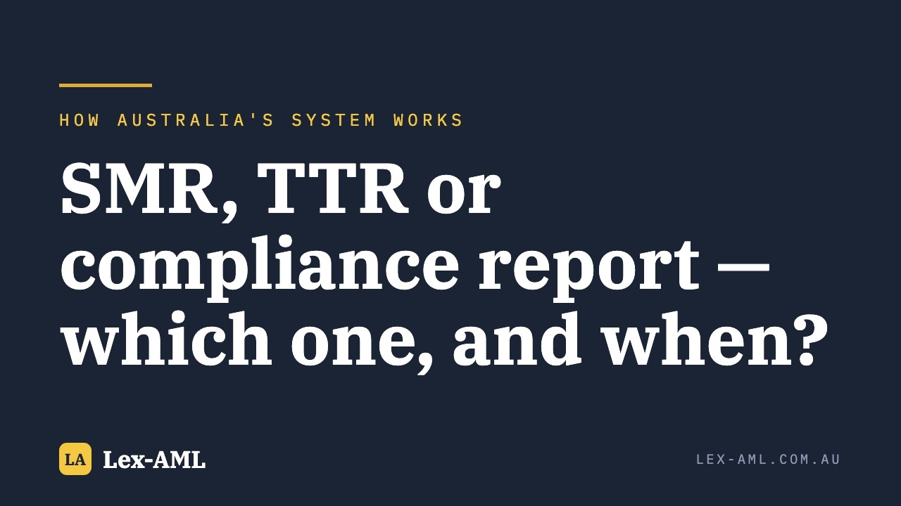 AML/CTF: SMR, TTR or compliance report &mdash; which one, and when?