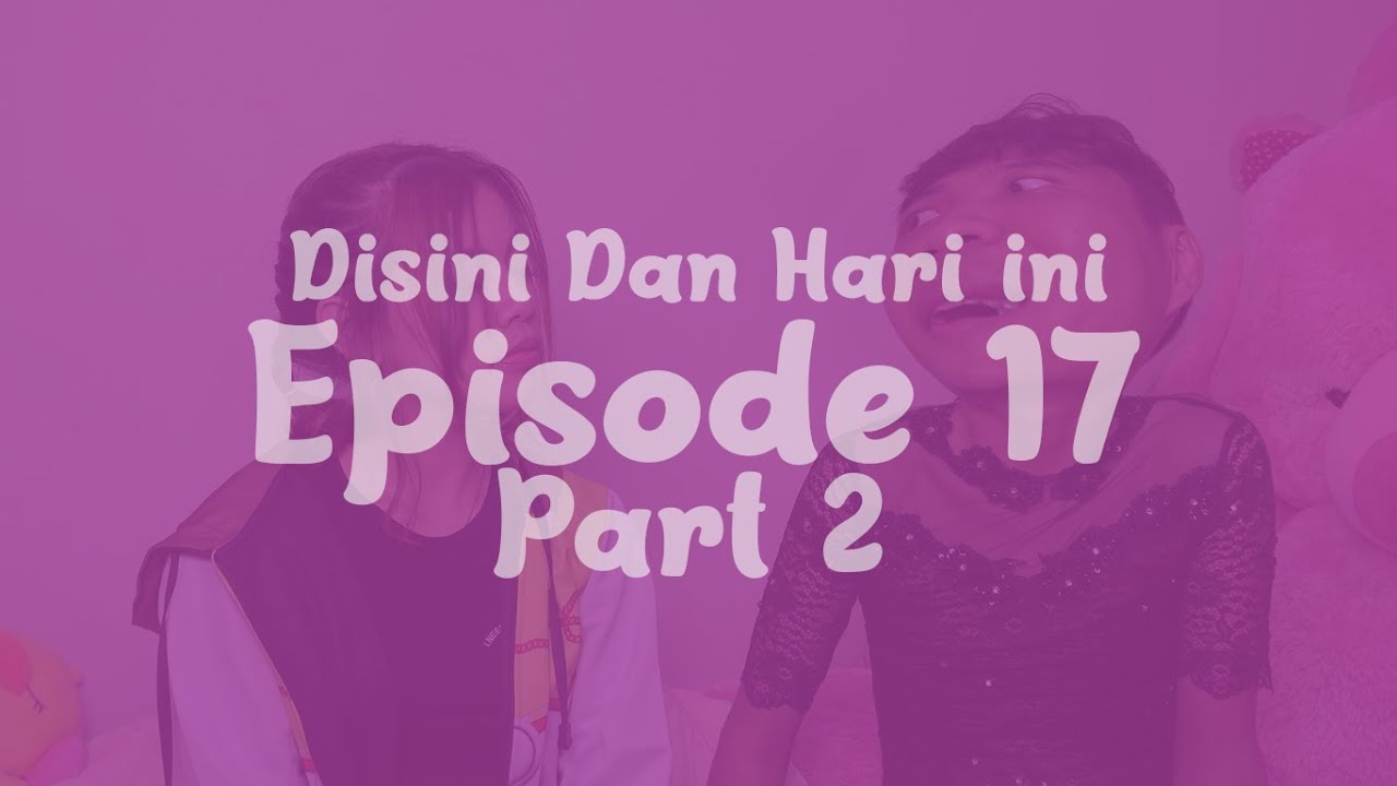 Disini dan Hari ini Eps. 17 Part 2 : Marsya vs Ta Ang