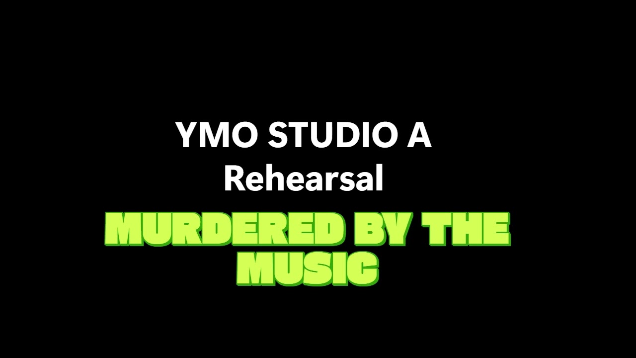 YMO STUDIO A REHEARSAL  MURDERED BY THE MUSIC