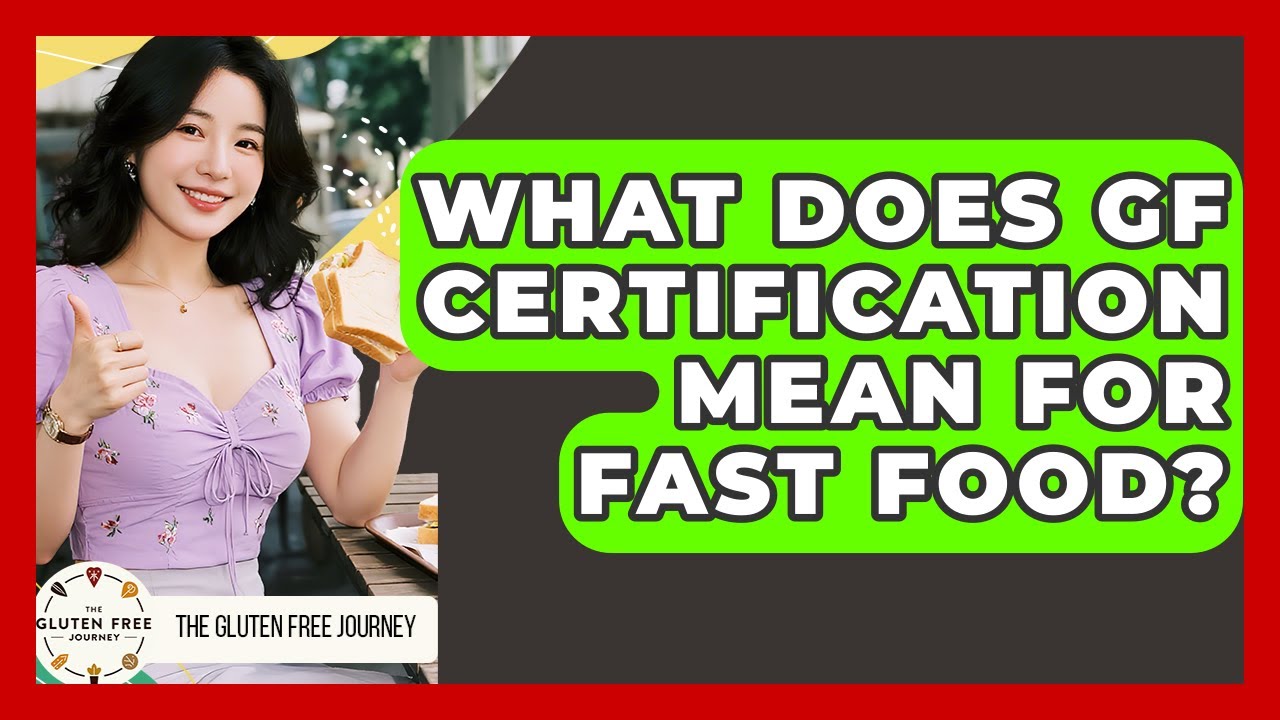 What Does GF Certification Mean For Fast Food? - Gluten Free Journey