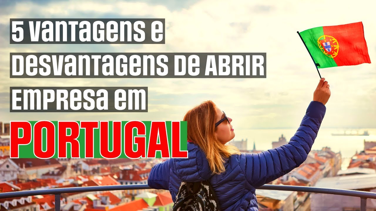 5 Vantagens e Desvantagens de Abrir Empresa em Portugal Que Ninguém Fala!