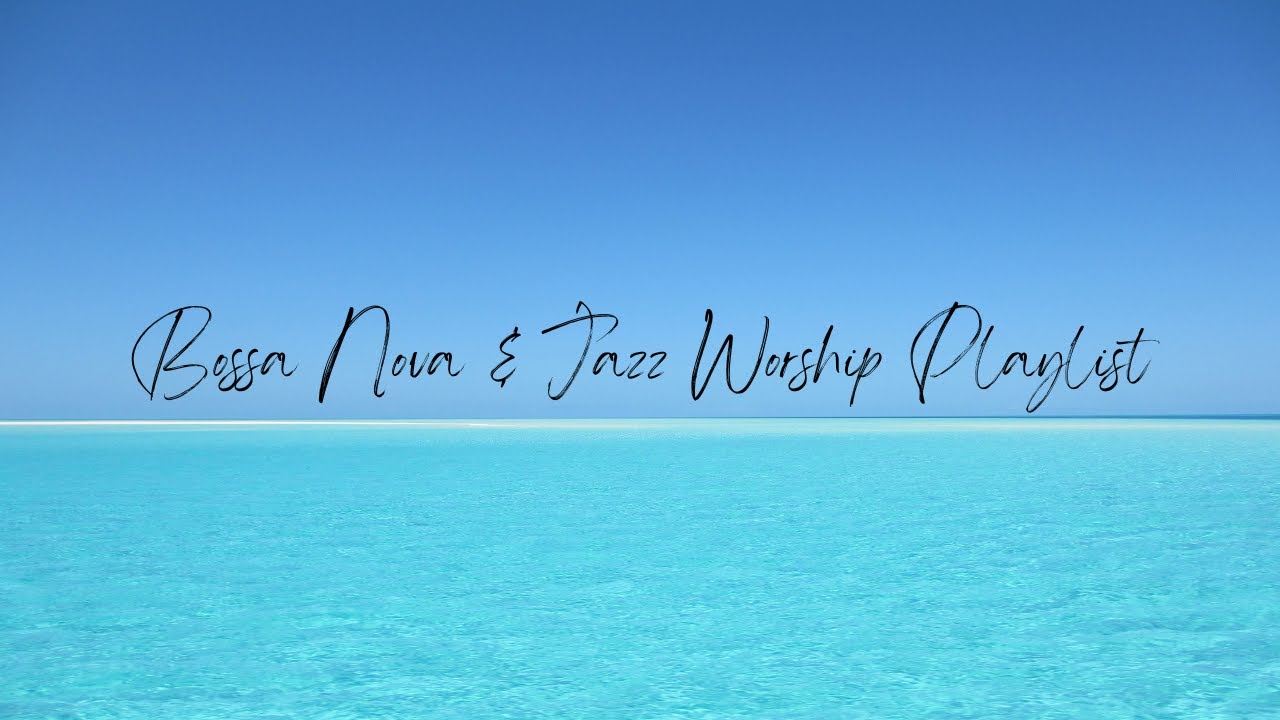 Bossa Nova & Jazz Worship | Christian Worship songs (CALM)