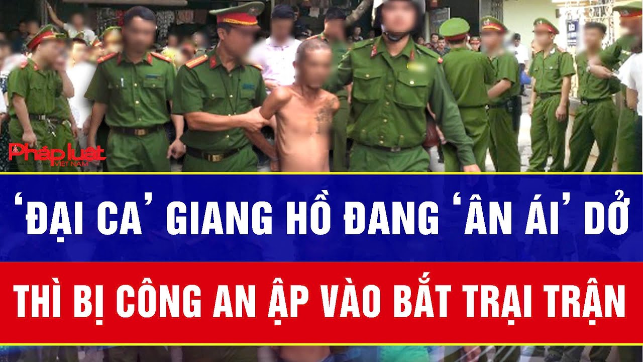Hồ sơ: ‘Đại ca’ giang hồ đang ‘ân ái’ dở với vợ thì bị công an bắt trại trận