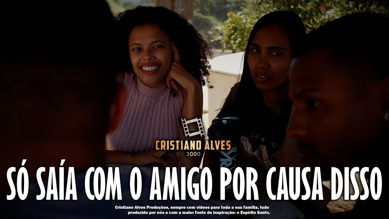 SÓ SAÍA COM O AMIGO POR CAUSA DISSO