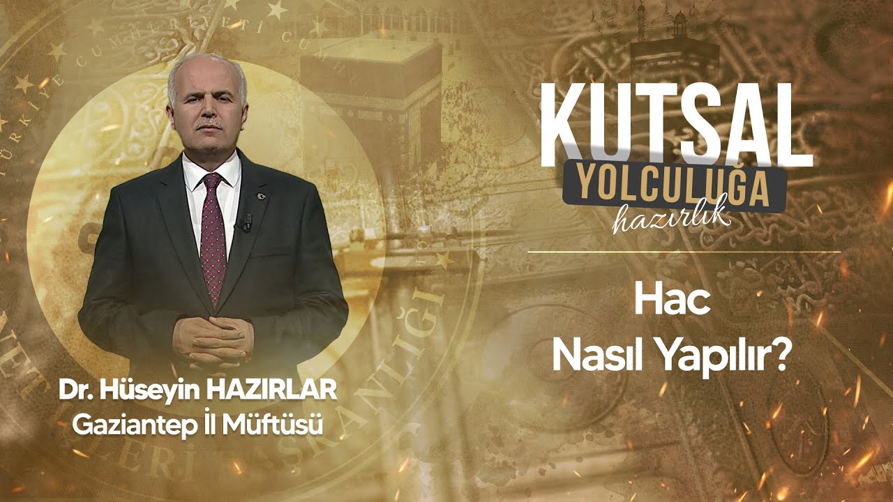 Hac Nasıl Yapılır? Dr. Hüseyin Hazırlar Gaziantep İl Müftüsü