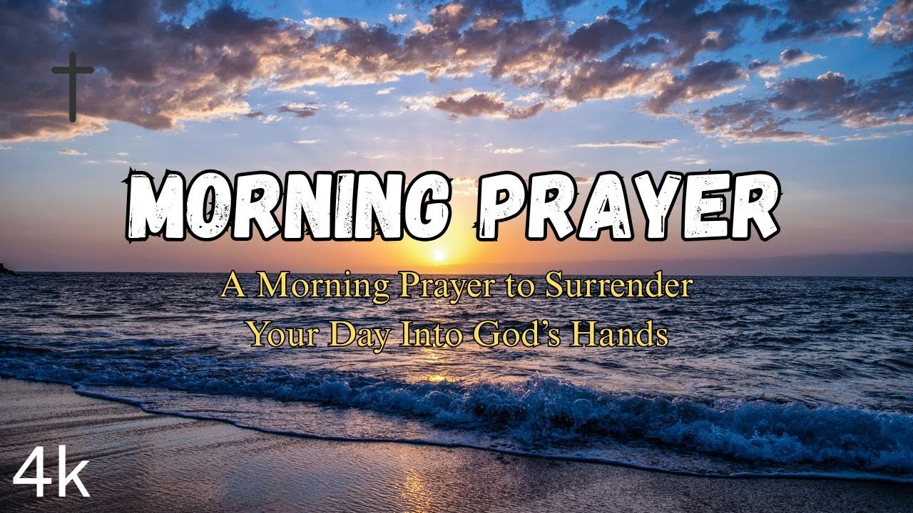 A Morning Prayer to Surrender Your Day Into God’s Hands | A Morning Prayer You Need to Hear Today