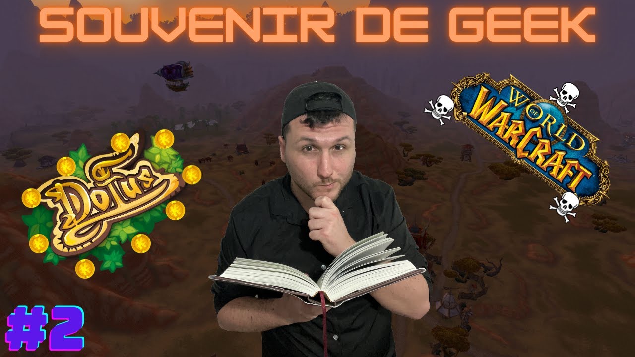 SOUVENIR DE GEEK #2 ( Anecdotes Dofus, World Of Warcraft  )