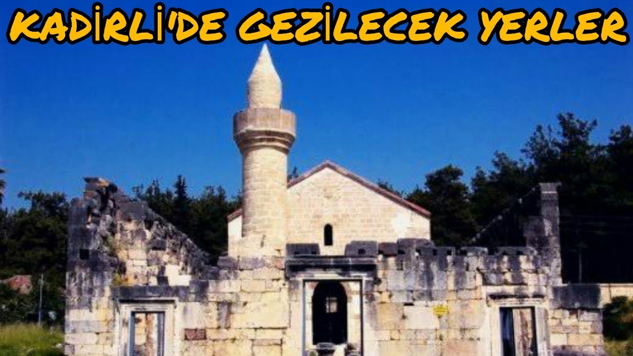 KADİRLİ'DE GEZİLECEK YERLER