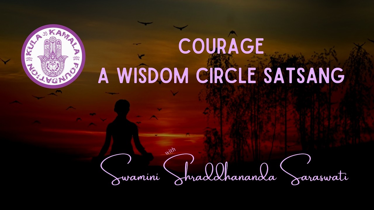 Courage. A Wisdom Circle Satsang with Swamini Shraddhananda Saraswati 02082026