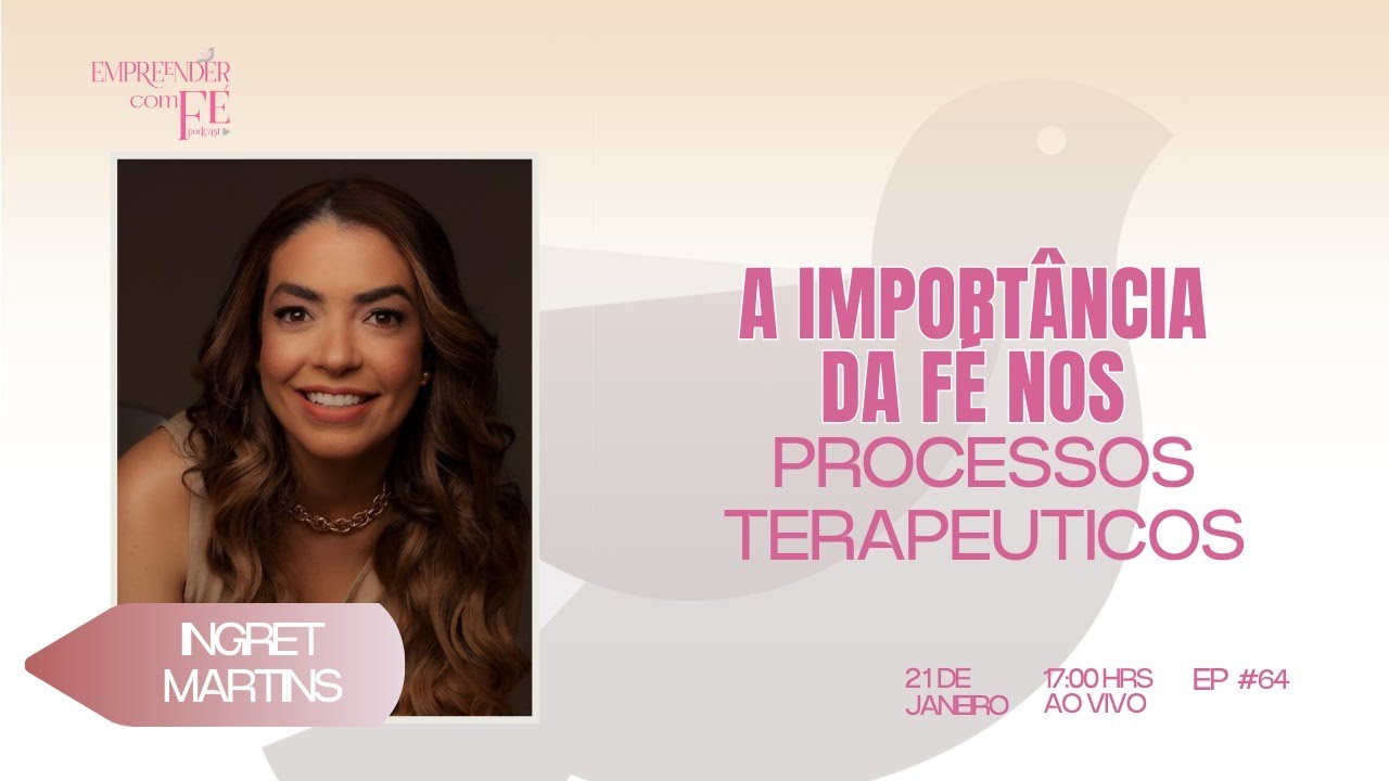 EP 64 | A importância da fé nos processos terapeuticos | Empreender com Fé