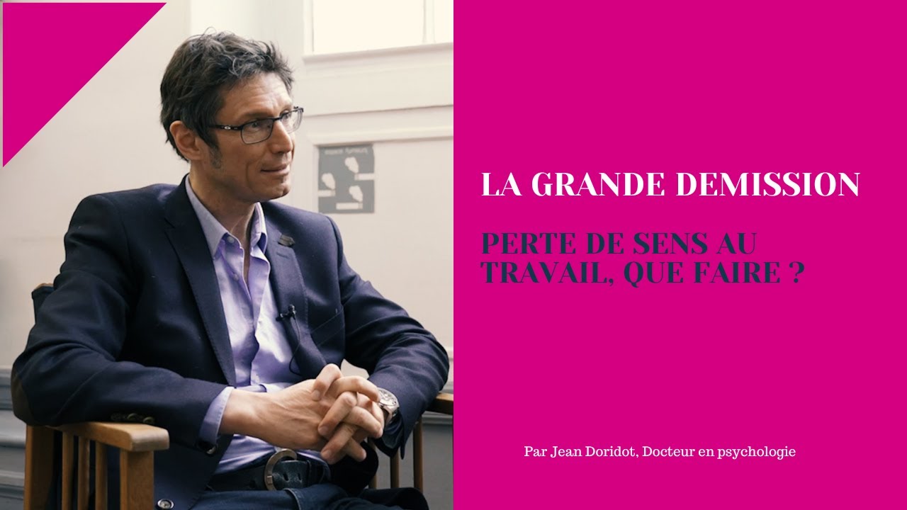 La grande d&eacute;mission : perte de sens au travail, que faire ? [Par Jean Doridot Dr en psychologie ]