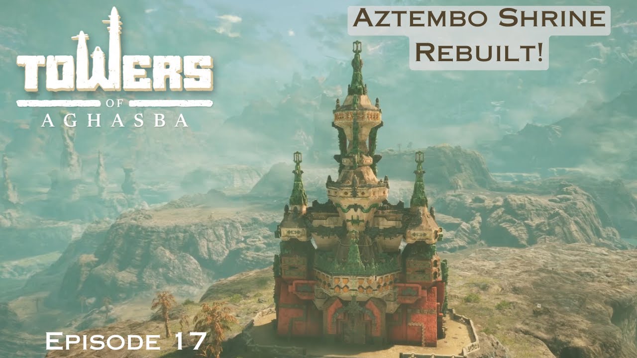 Rebuilding the Aztembo Shrine! Towers of Aghasba Ep 17