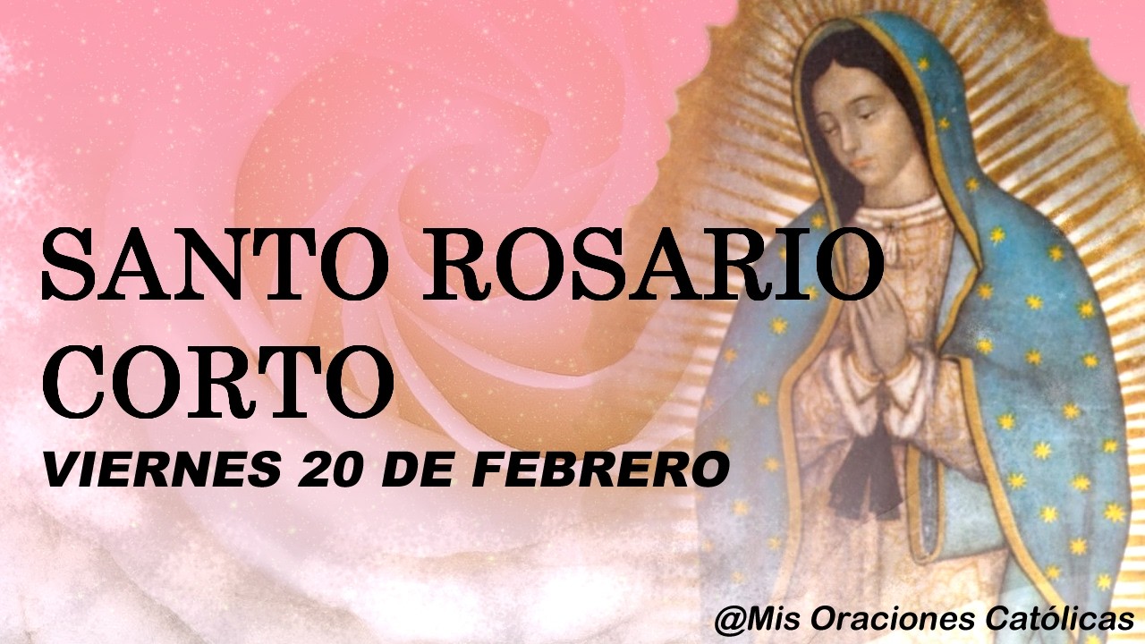 SANTO ROSARIO CORTO VIERNES 20 DE FEBRERO| @ Mis Oraciones Católicas