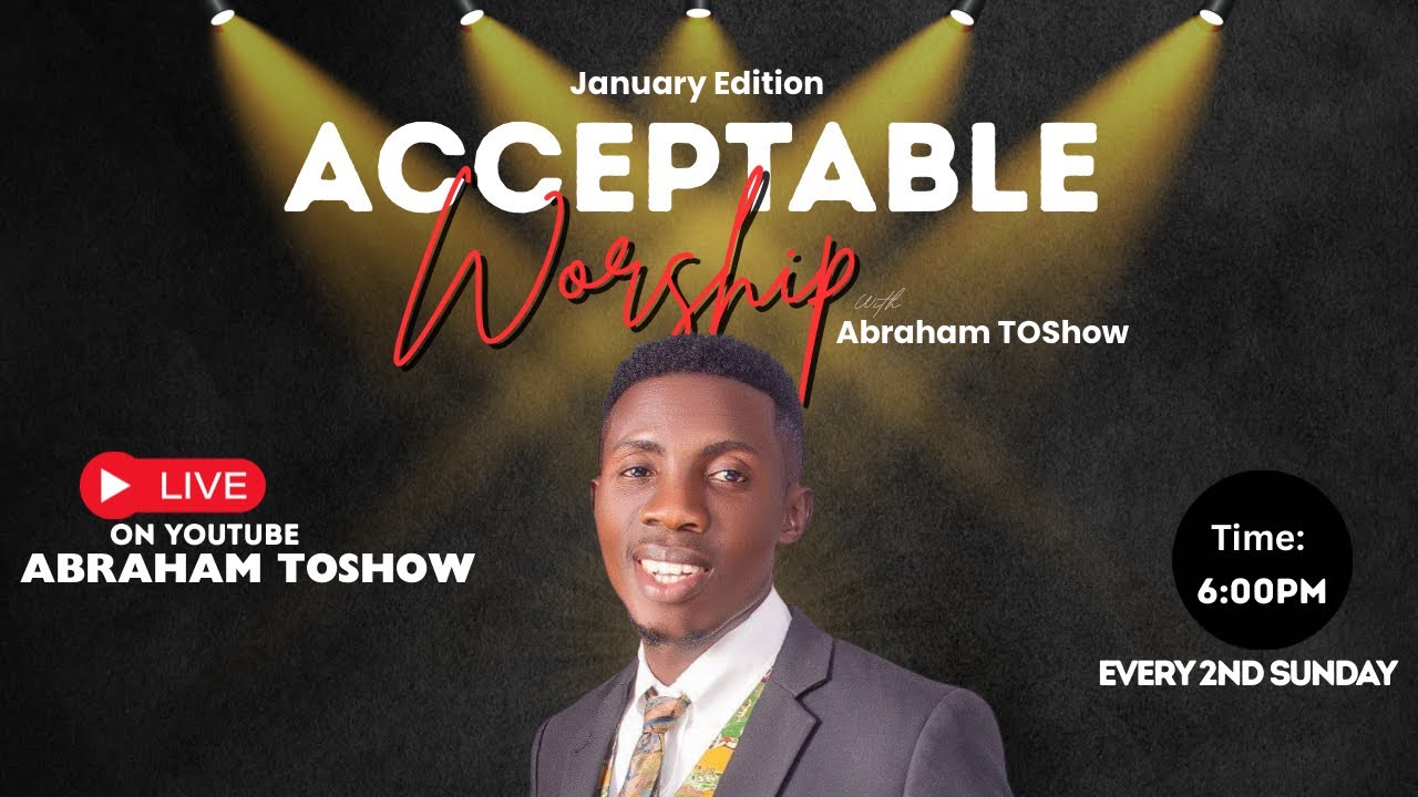 Acceptable Worship with Abraham ToShow &ndash; January Edition (Live)