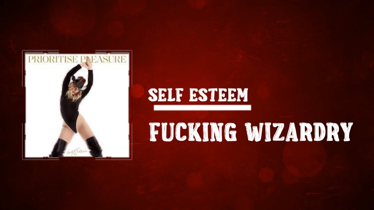 Self Esteem - Fucking Wizardry  (Lyrics)
