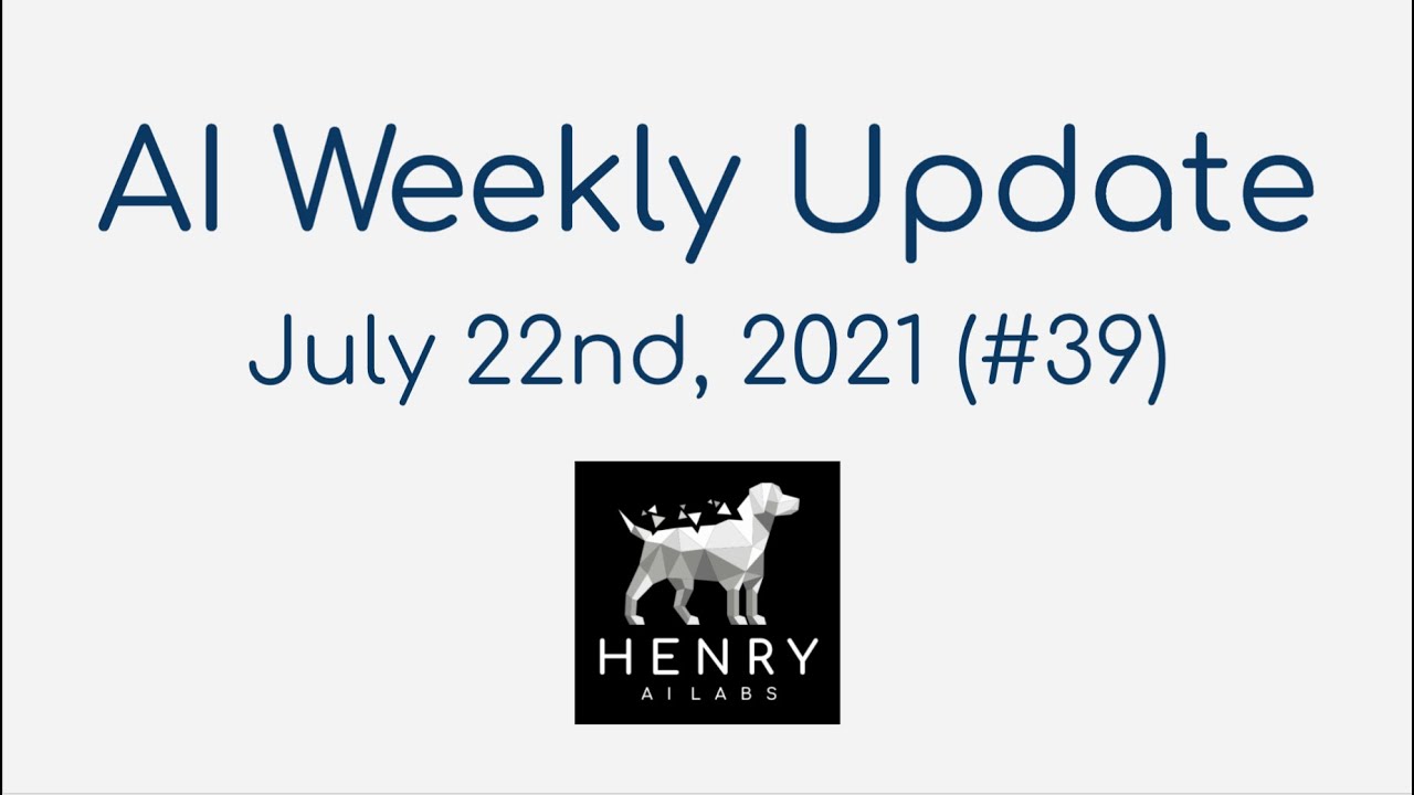 AI Weekly Update Overview - July 22nd, 2021 (#39)