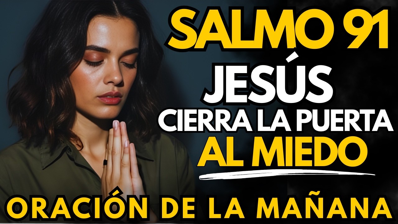Oración Poderosa Matutina: Señor, Cúbreme y Calma Mi Mente Esta Mañana (salmo 91)