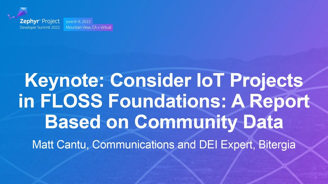 Keynote: Consider IoT Projects in FLOSS Foundations: A Report Based on Community Data - Matt Cantu