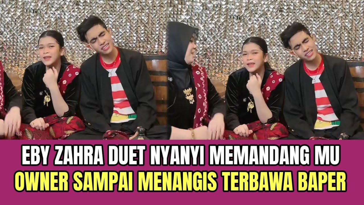 KOCAK! Eby Zahra Duet Nyayi Memandang mu, Owner Menangis Terbawa Perasaan!