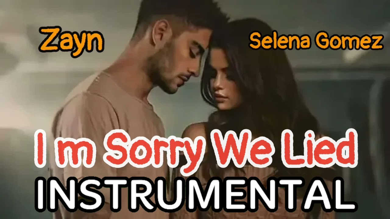 Selena Gomez x Zayn - I'm sorry we lied - INSTRUMENTAL